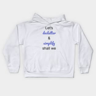 Let's Declutter And Simplify Shall We Kids Hoodie